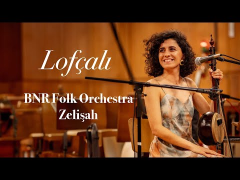 Lofçalı - Zelişah and the BNR Folk Orchestra | THE RHYTHM OF THE BALKANS 9