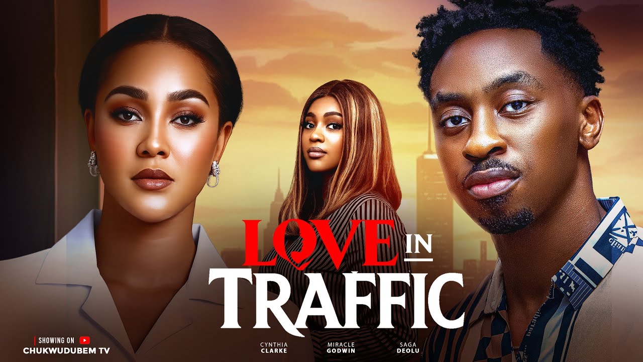 LOVE IN TRAFFIC - SAGA DEOLU, CYNTHIA CLARKE, MIRACLE GODWIN,LATEST 2026 NIGERIAN MOVIES