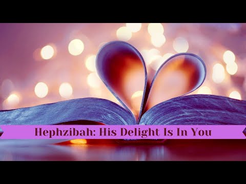 Hephzibah ~ His Delight Is In You