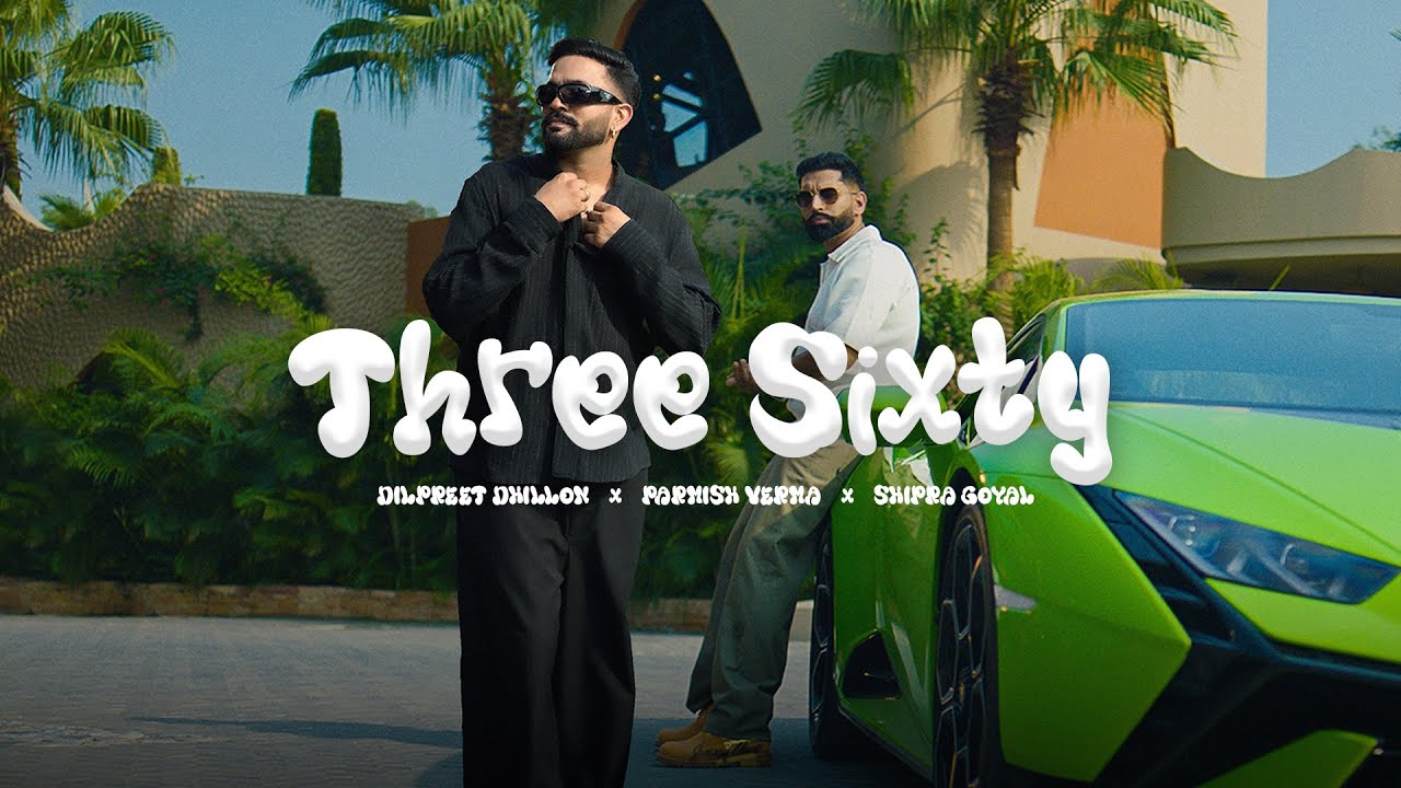 Three Sixty Lyrics – Dilpreet Dhillon, Parmish Verma