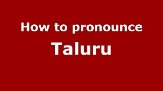 How to pronounce Taluru