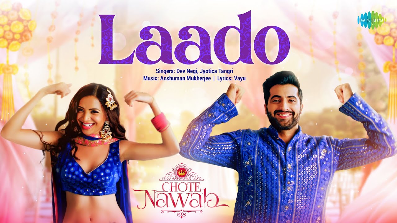 Laado Lyrics | Chote Nawab | Dev Negi, Jyotica Tangri