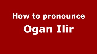 How to pronounce Ogan Ilir