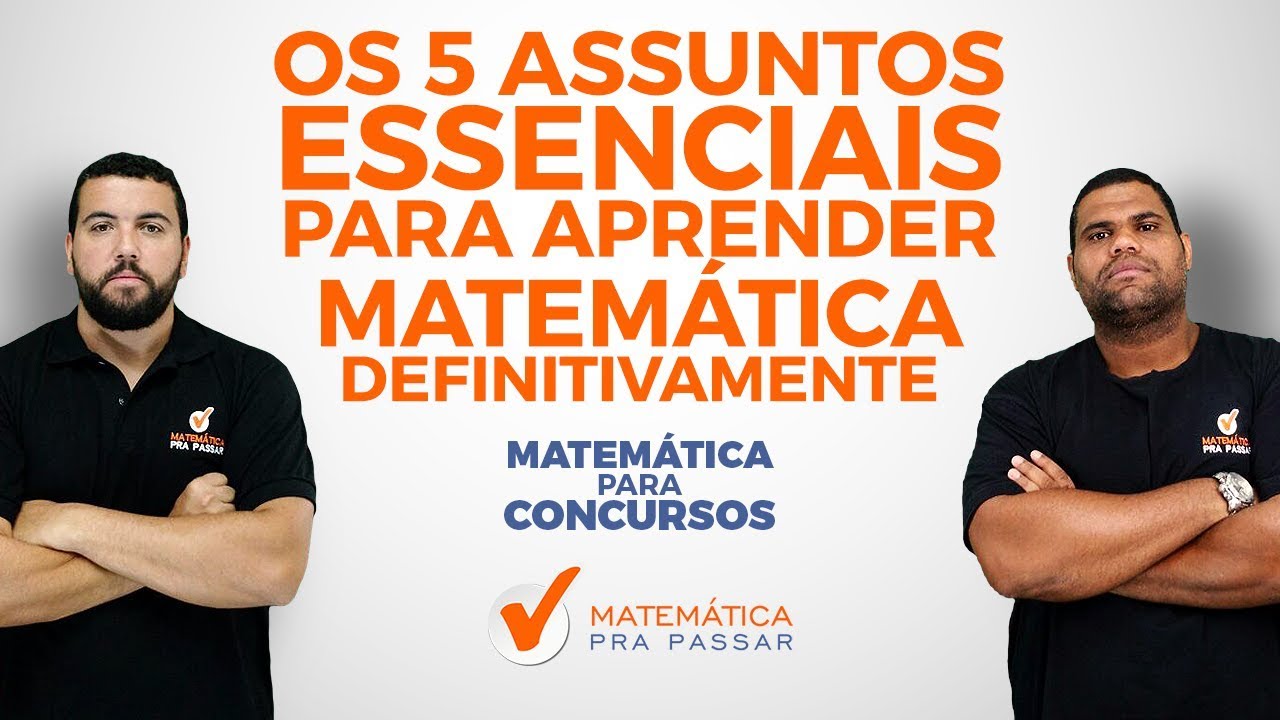 MATEMÁTICA PARA CONCURSOS: OS 5 ASSUNTOS ESSENCIAIS PARA APRENDER DEFINITIVAMENTE.[2019]