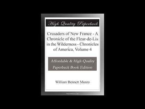 Crusaders of New France - A Chronicle of the Fleur-de-Lis in the Wilderness - Chroni- Full Audiobook by William Bennett Munro — free full audiobook