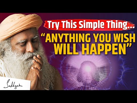 TRY THIS- Anything That You Wish Will Happen! | Manifest What You Want | Sadhguru