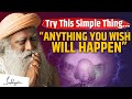 TRY THIS Anything That You Wish Will Happen Manifest What You Want Sadhguru