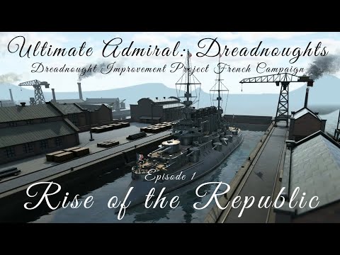 Rise of the Republic - Episode 1 - Dreadnought Improvement Project French Campaign