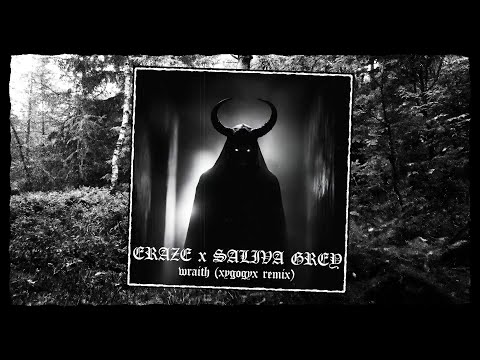ERAZE x SALIVA GREY - WRAITH [XYGOGYX REMIX]