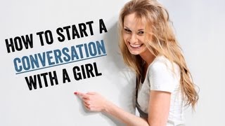 How To Start A Conversation With A Girl You