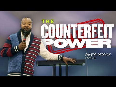 The Counterfeit Power | Pastor Dedrick O'Neal | Mount Canaan FGC