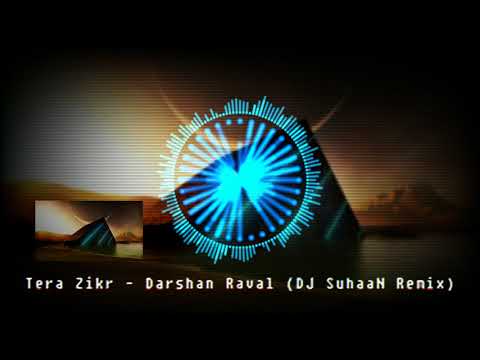 Tera Zikr (Remix) || DJ Suhaan || Darshan Raval