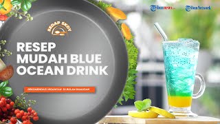 Rekomendasi Menu Buka Puasa yang Menyegarkan, Berikut Resep Blue Ocean Drink ala Sedap Skoy