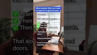 Most People Think You Need to Learn AI to Get into Tech