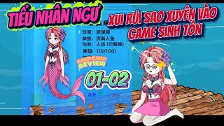 Tiểu Nhân Ngư Xui Xẻo Xuyên Vào Game Sinh Tồn | Tập 01 - 02 | ChipChip Review