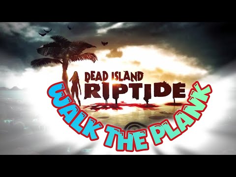 Walk The Plank | Dead Island: Riptide - Definitive Edition
