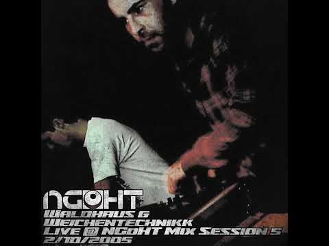 Waldhaus & Weichentechnikk @ NGoHT Mix Session 5 2/10/2005