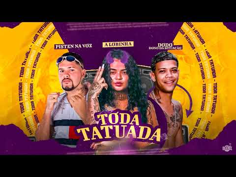 PISTEN NA VOZ, DODO DONO DA SITUAÇÃO, A LOBINHA - TODA TATUADA