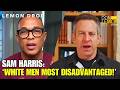 LEMON DROP | Sam Harris Says That No One Was More Disadvantaged Than White Men!