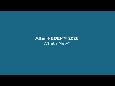 What's New in Altair EDEM 2026 - Release Highlights