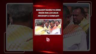 Memleketi Manisa'ya giden Özgür Özel çocukluk arkadaşıyla karşılaştı!