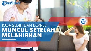 Depresi Postpartum, Rasa Sedih, Bersalah, dan Bentuk Umum Depresi Lainnya setelah Melahirkan