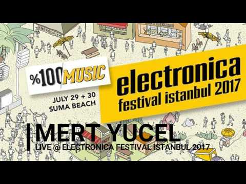 Mert Yucel live @ Electronica Festival Istanbul 2017