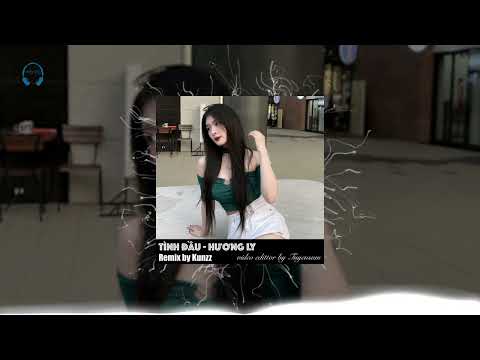 Tình Đầu -Hương Ly Remix By Kunzz || Nhạc Hót Tik Tok 2023