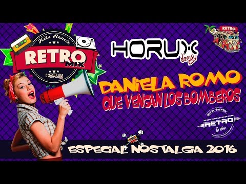 #DjHorux | Daniela Romo | Que Vengan Los Bomberos (Video Remix) Edicion Nostalgia