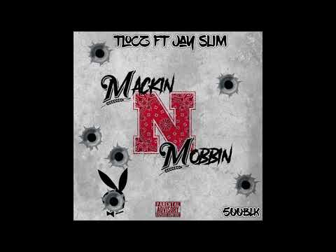 Mackin N Mobbin - TLocz Ft. Jay Slim