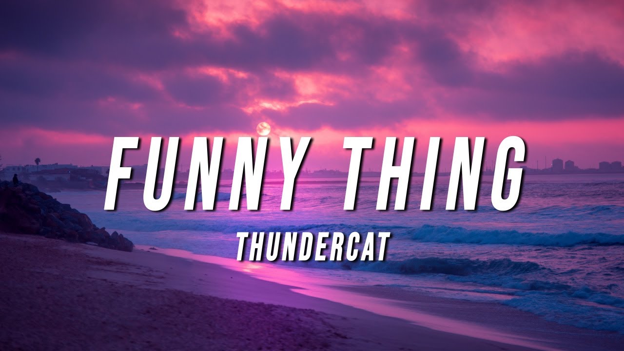 Thundercat - Funny Thing (Lyrics)