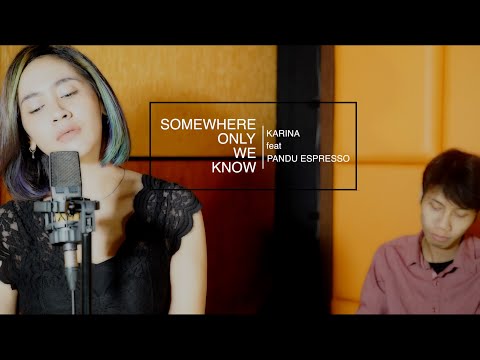 Somewhere Only We Know [Cover] - Karina feat Pandu Espresso