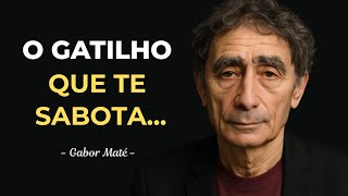 Como IDENTIFICAR os gatilhos emocionais que SABOTAM sua rotina - Gabor Maté