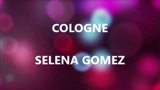 COLOGNE - SELENA GOMEZ (Lyrics)