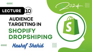 Lecture No 10 Audience Targeting In Shopify Dropshiping || #shopifydropshipping #shopifyads