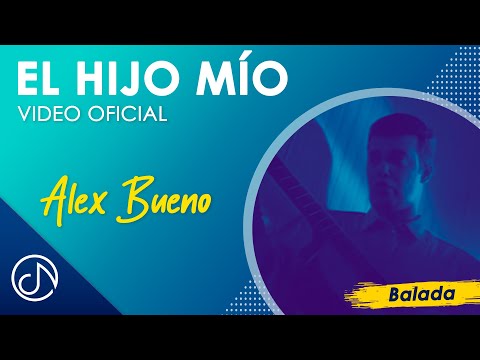 El HIJO Mío 👶🏻 - Alex Bueno [Video Oficial]