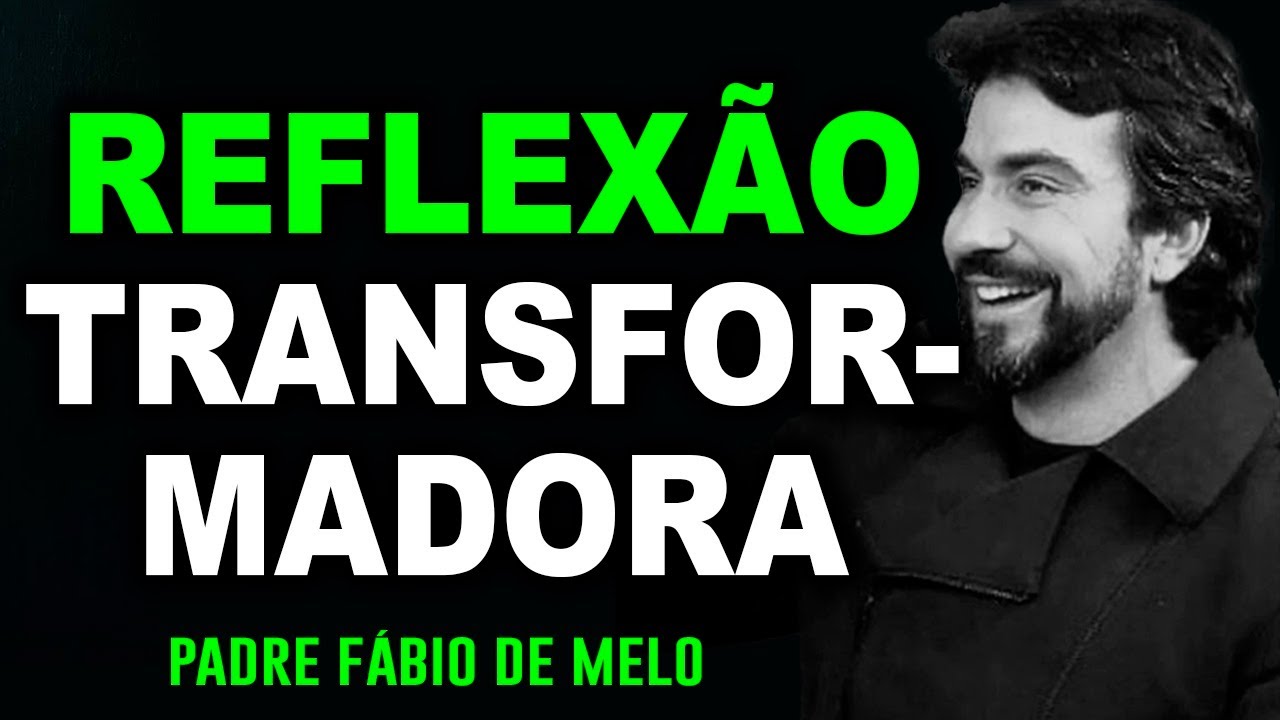LINDA MENSAGEM TRANFORMADORA! PADRE FÁBIO DE MELO ((EXCELENTE REFLEXÃO 🙏🙏🙏))