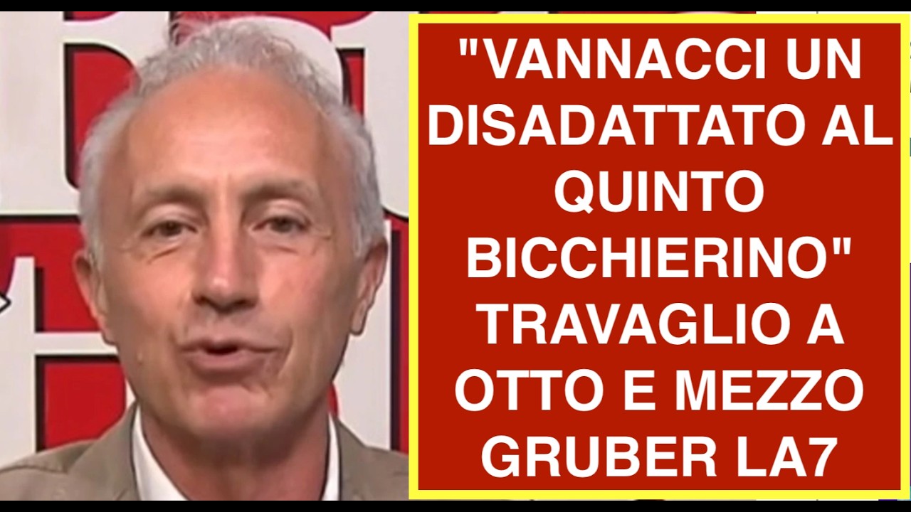 "VANNACCI UN DISADATTATO AL QUINTO BICCHIERINO"  TRAVAGLIO A OTTO E MEZZO GRUBER LA7