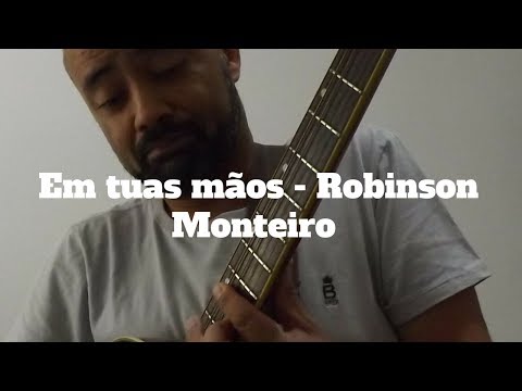Em Tuas Mãos - Robinson Monteiro