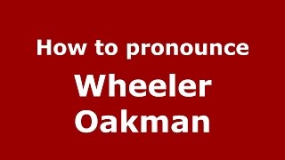 How to pronounce Wheeler Oakman