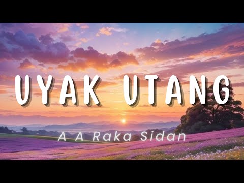 Uyak Utang - A A Raka Sidan (Lirik)
