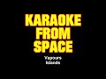 Islands • Vapours • [Karaoke From Space] [Karaoke] [Instrumental Lyrics]