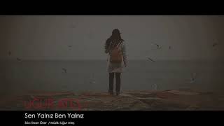 Sen Yalniz Ben Yalniz - Uğur Ateş