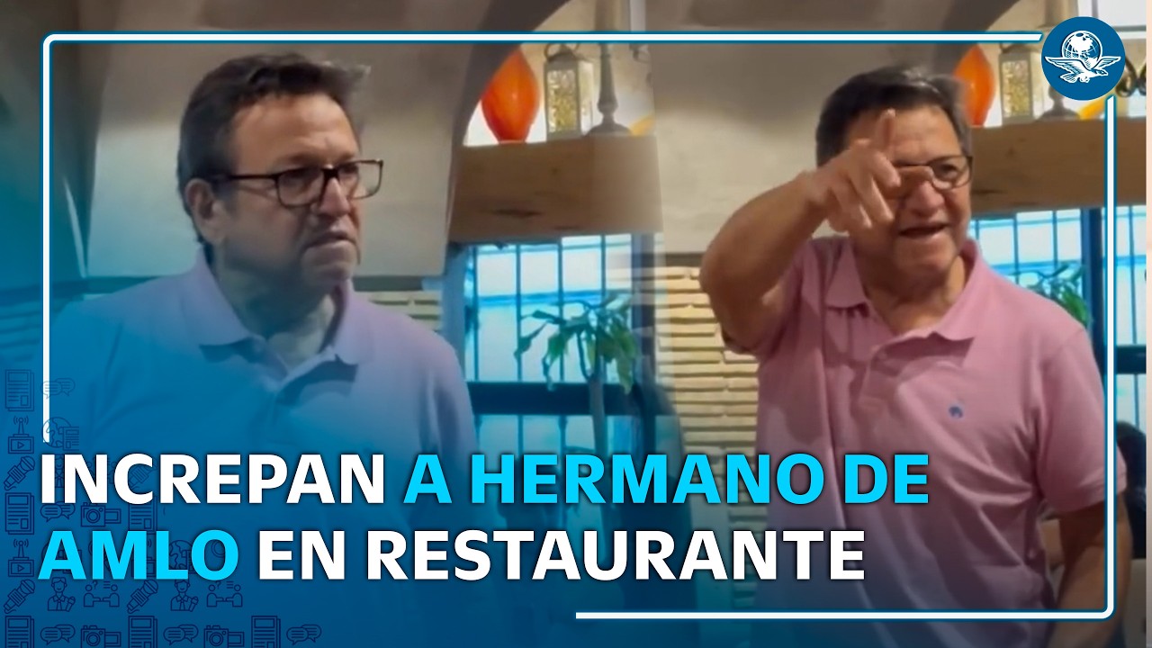 Hermano de AMLO recibe gritos de “fuera Morena” en restaurante de Veracruz