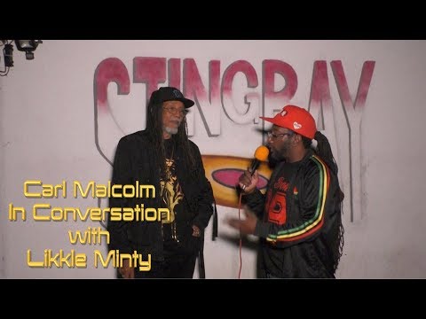 Carl Malcolm in Conversation with Likkle Minty september 2019