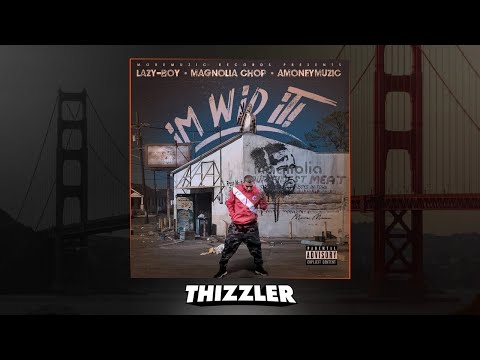 Lazy-Boy x Magnolia Chop x AMONEYMUZIC - I'm Wid It (Prod. Tha Fool) [Thizzler.com Exclusive]
