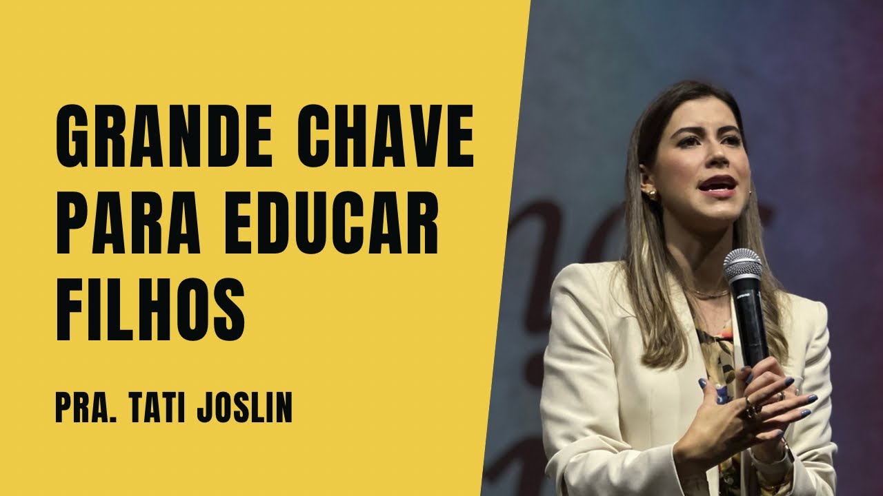 GRANDE CHAVE PARA EDUCAR FILHOS | Pregação para pais | Tati Joslin | Obediência e Educação de Filhos