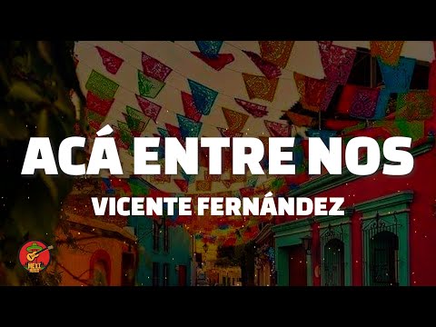 ACÁ ENTRE NOS  - Vicente Fernández (Letra)