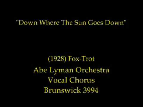 Down Where The Sun Goes Down (1928) Abe Lyman Orchestra Fox-Trot