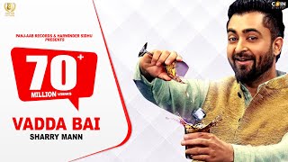 Sharry Mann - Vadda Bai (Full Song)  Latest Punjab